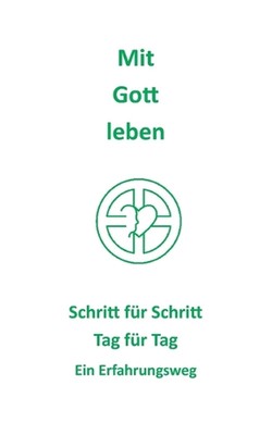 Mit Gott leben: Schritt f?r Schritt Tag f?r Tag Ein Erfahrungsweg by Martin M. U