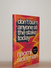 Naomi Alderman Signed Don't Burn Anyone at the Stake Today 1st Ed 1st Print HC
