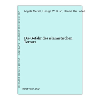 Die Gefahr des islamistischen Terrors Merkel, Angela, George W. Bush und Osama B