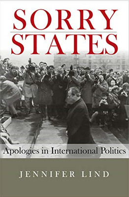 Sorry States: Apologies in International Politics -  NEW Jennifer Lind 2008