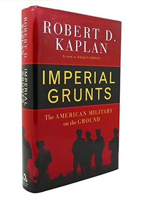 Imperial Grunts: The American Milit..., Kaplan, Robert 