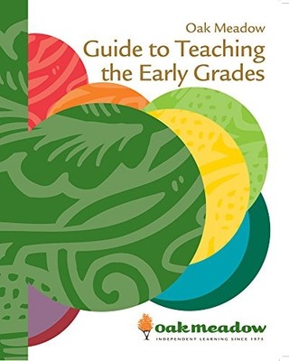 OAK MEADOW GUIDE TO TEACHING THE EARLY GRADES *Excellent Condition*