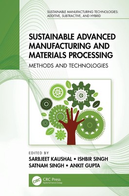 Sustainable Advanced Manufacturing and Materials Processing: Methods and Technol