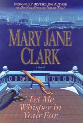 Let Me Whisper in Your Ear by Clark, Mary Jane