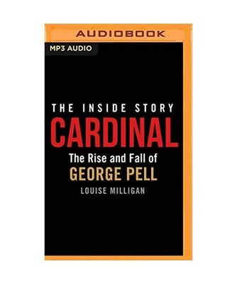 Cardinal: The Rise and Fall of George Pell, Milligan, Louise