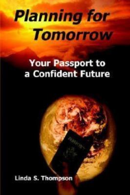 Planning for Tomorrow, Your Passport to a Confident Future, Thompson, Linda S, G