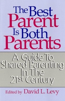 The Best Parent Is Both Parents: A Guide to Shared P...