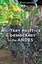 Military Politics and Democracy in the Andes by Maiah Jaskoski (English) Hardcov