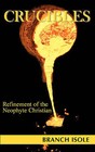 Crucibles Refinement of the Neophyte Christian by Branch Isole (Paperback / softback, 2008)