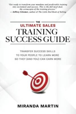 The Ultimate Sales Training Success Guide: Transfer Success Skills to Peo - GOOD