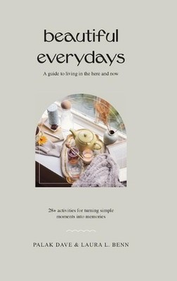 Beautiful Everydays: A Guide to Living in the Here and Now by Palak Dave Hardcov