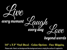 Live Every Moment Laugh Every Day Love Beyond Words Vinyl Decal - Color Options
