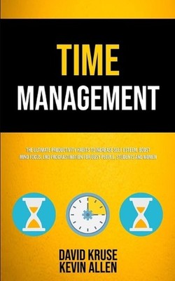 Time Management: The Ultimate Productivity Habits To Increase Self Esteem, Boost