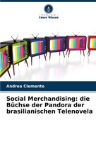 Social Merchandising: Die BüChse Der Pandora Der Brasilianischen Telenovela Buch