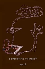 A bitter brown's sweet grief? by Ayra Ali Paperback Book