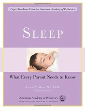 SLEEP: WHAT EVERY PARENT NEEDS TO KNOW By The American Academy Of Pediatrics