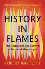 History in Flames | The Destruction and Survival of Medieval Manuscripts | Buch