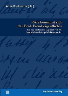 Wie benimmt sich der Prof. Freud eigentlich?: Ein neu entdecktes Tagebuch von 19
