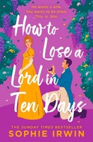 How To Lose A Lord In Ten Days Sophie Irwin
