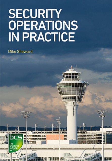 Security Operations in Practice by Mike Sheward (Paperback Book)