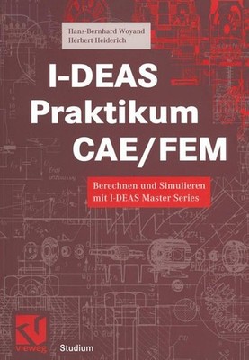 I-D.E.A.S. Praktikum C.A.E./F.E.M.: Berechnen und Simulieren mit I-DEAS Master S