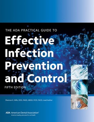 The ADA Practical Guide to Effective Infection Prevention and Control, Fifth...