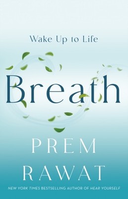 Breath Wake Up to Life by Prem Rawat (Hardback Book)