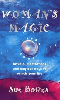 Womens Magic: Rituals, Meditations and Magical Ways to Enrich Your Life, Bowes, 