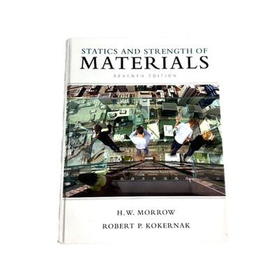 Statics and Strength of Materials 7th Edition By H W Morrow & Robert P Kokernak