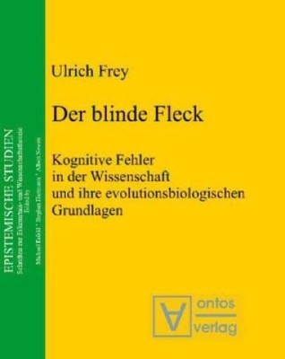 Der blinde Fleck: Kognitive Fehler in der Wissenschaft und ihre evolutionsbiolog