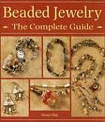 Beaded Jewelry: The Complete Guide, Susan Ray