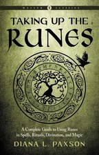 Taking Up the Runes: A Complete Guide to Using Runes
