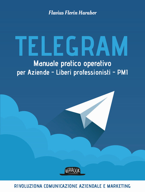 Telegram. Manuale Pratico Operativo Per Aziende, Liberi Professionisti, PMI -