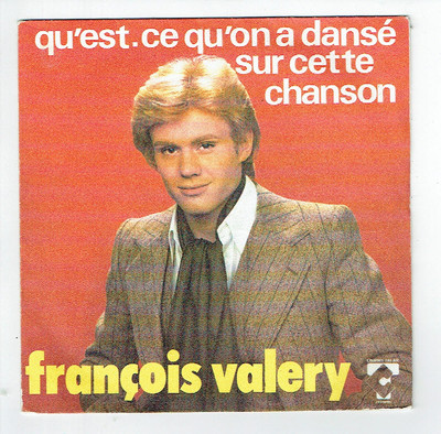 François Valery Vinyl 45 Runden 7 '' Qu'Est.ce Qu'On A Danse Mal Diese Chanson -c