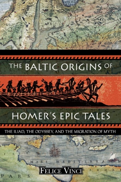 The Baltic Origins of Homer's Epic Tales by Felice Vinci (Paperback Book)