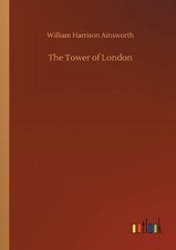 The Tower of London by William Harrison Ainsworth (English) Paperback Book
