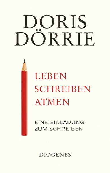 Leben, Schreiben, Atmen: Eine Einladung Zum Schreiben Doris DöRrie-image