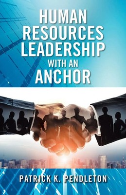 Human Resources Leadership with an Anchor Patrick K. Pendleton Taschenbuch 2022