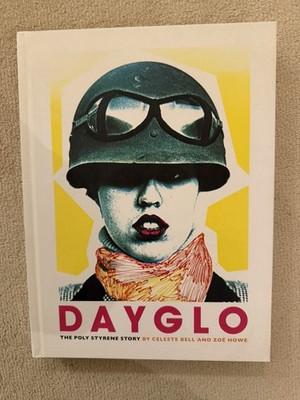 Signed copy! - Dayglo: The Poly Styrene Story: The Creative Life of Poly Styrene