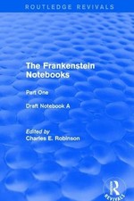 The Frankenstein Notebooks: Part One Draft Notebook A by Charles Robinson (Engli