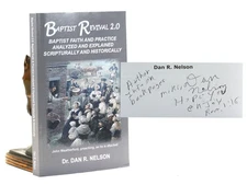 Dan R Nelson / Baptist Revival 2.0 Baptist Faith and Practice Analyzed Signed