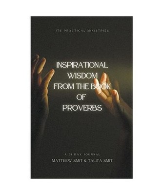 Inspirational Wisdom From The Book Of Proverbs, Smit, Talita; Smit, Matthew