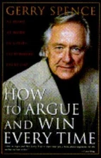 How to Argue and Win Every Time: At Home, at Work, in Court, Everywhere,...