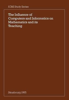 The Influence of Computers and Informatics on Mathematics and its Teaching: Proc