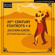 Image of Gottlieb Wallisch 20th Century Foxtrots: Southern Europe - Volume 6 (CD) Album
