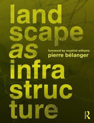 Landscape as Infrastructure: A Base Primer by Pierre Belanger (English) Paperbac