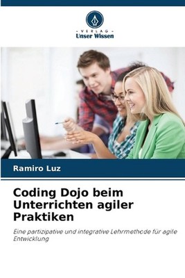 Coding Dojo beim Unterrichten agiler Praktiken by Ramiro Luz (German) Paperback