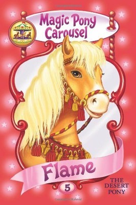 Magic Pony Carousel #5: Flame the Desert Pony by Shire, Poppy [Paperback]