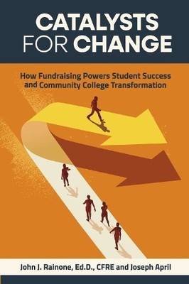 John J. Rainone, Ed.D., CFRE Joseph April Catalysts for Change (Paperback)