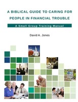 A Biblical Guide To Caring For People In Financial Trouble David A. Jones Buch